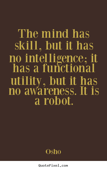 Create graphic poster quotes about inspirational - The mind has skill, but it has no intelligence; it has a functional..