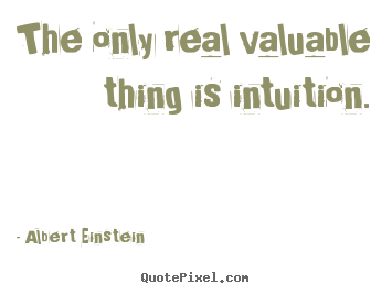 Design picture quotes about inspirational - The only real valuable thing is intuition.