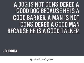 Inspirational quotes - A dog is not considered a good dog because..