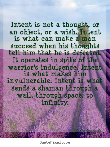 Quotes about inspirational - Intent is not a thought, or an object, or a wish...