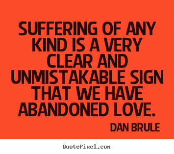 Inspirational quotes - Suffering of any kind is a very clear and unmistakable sign..