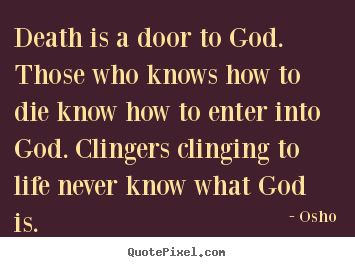 Inspirational quote - Death is a door to god. those who knows how to die know how to enter..