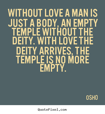 Inspirational quote - Without love a man is just a body, an empty temple..
