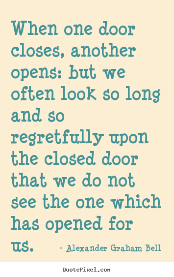 Quote about inspirational - When one door closes, another opens: but we often look so..