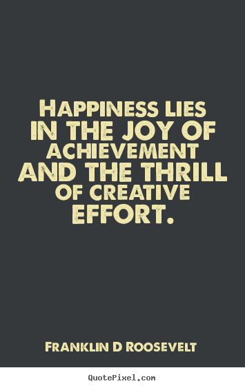 Make custom picture quotes about inspirational - Happiness lies in the joy of achievement and the thrill..