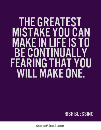 Inspirational quotes - The greatest mistake you can make in life is to be continually..