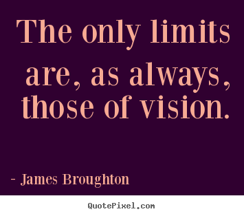 Make personalized picture quotes about inspirational - The only limits are, as always, those of vision.