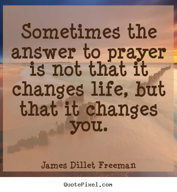 James Dillet Freeman photo quotes - Sometimes the answer to prayer is not that.. - Inspirational quotes