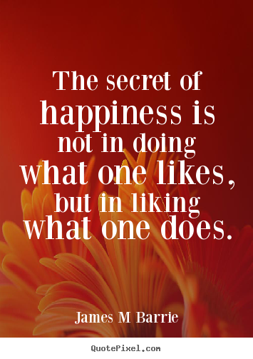Create custom picture quote about inspirational - The secret of happiness is not in doing what..
