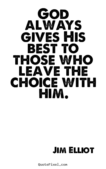 Quote about inspirational - God always gives his best to those who leave the choice with..