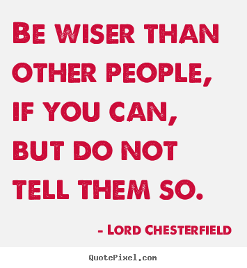 Quotes about inspirational - Be wiser than other people, if you can, but do not tell..