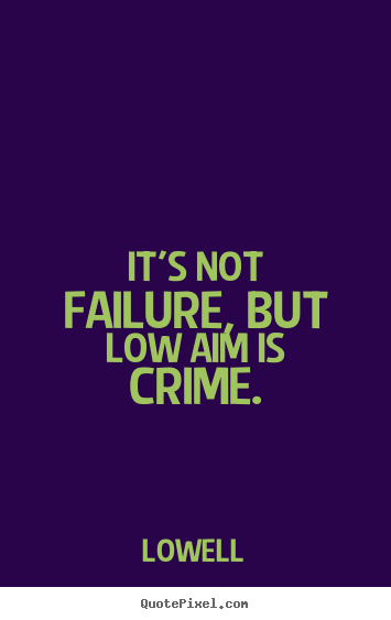 Create graphic picture quotes about inspirational - It's not failure, but low aim is crime.