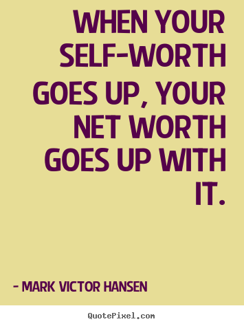 Inspirational quotes - When your self-worth goes up, your net worth..