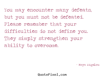 Create your own picture quotes about inspirational - You may encounter many defeats, but you must not be defeated...