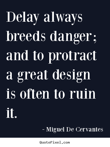 Make personalized picture quotes about inspirational - Delay always breeds danger; and to protract a great design is often..