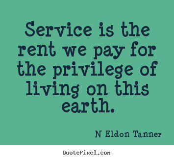Make photo quotes about inspirational - Service is the rent we pay for the privilege of living..