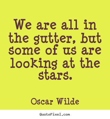 Create poster quotes about inspirational - We are all in the gutter, but some of us are looking at the stars.