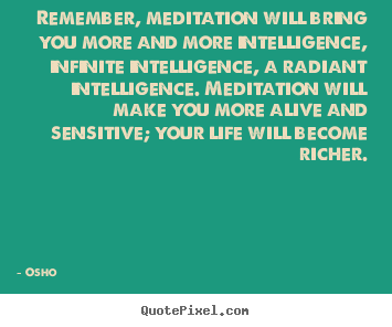 Create graphic picture quotes about inspirational - Remember, meditation will bring you more and..