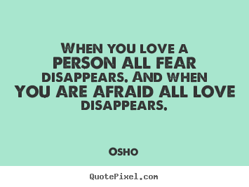 Customize picture quotes about inspirational - When you love a person all fear disappears. and when you are afraid..