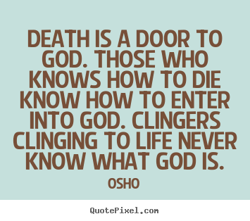 Quotes about inspirational - Death is a door to god. those who knows how to die know how to..