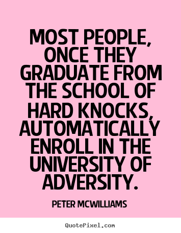 Inspirational quote - Most people, once they graduate from the..