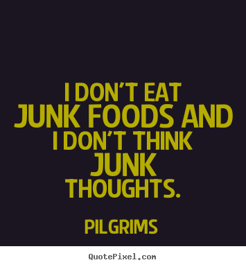 Quotes about inspirational - I don't eat junk foods and i don't think junk..