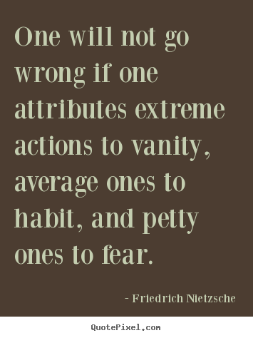 Quotes about inspirational - One will not go wrong if one attributes extreme actions to..