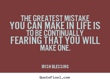 Irish Blessing picture quotes - The greatest mistake you can make in life is.. - Inspirational sayings
