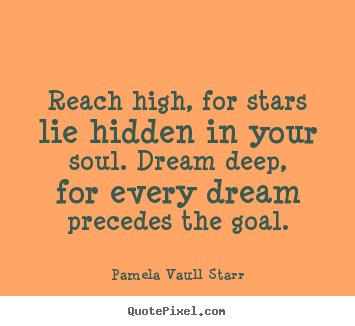Create your own picture quotes about inspirational - Reach high, for stars lie hidden in your soul. dream deep, for every..