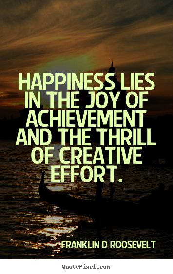 Make personalized picture quotes about inspirational - Happiness lies in the joy of achievement and the thrill..