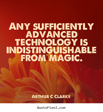 Design photo quote about inspirational - Any sufficiently advanced technology is indistinguishable..