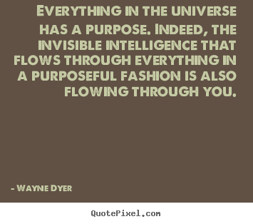 How to design poster sayings about inspirational - Everything in the universe has a purpose. indeed, the invisible..