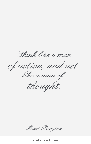 Quotes about inspirational - Think like a man of action, and act like a man of thought.