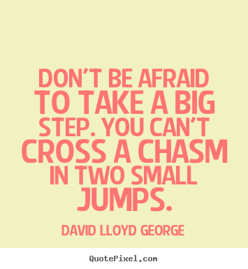 Create photo quote about inspirational - Don't be afraid to take a big step. you can't cross a chasm..
