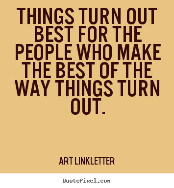 Quotes about inspirational - Things turn out best for the people who make the best of the way things..