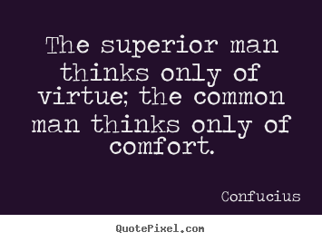 Confucius picture quotes - The superior man thinks only of virtue; the common man thinks only.. - Inspirational quotes