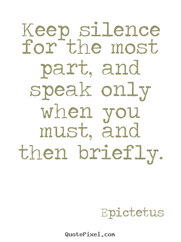 Epictetus picture quotes - Keep silence for the most part, and speak only when you must, and then.. - Inspirational quotes