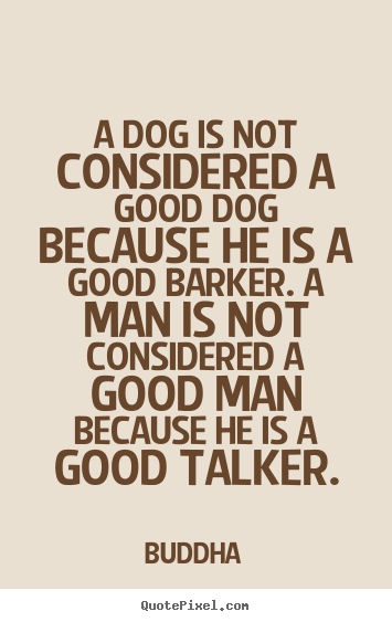 Quotes about inspirational - A dog is not considered a good dog because he is a good..