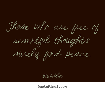 Buddha picture quotes - Those who are free of resentful thoughts surely.. - Inspirational quotes