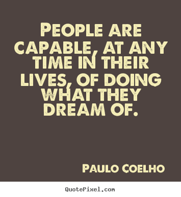 Quotes about inspirational - People are capable, at any time in their lives, of doing..