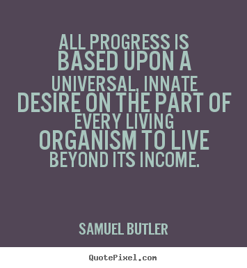 Inspirational quotes - All progress is based upon a universal, innate..