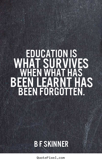Make custom picture quote about inspirational - Education is what survives when what has been..