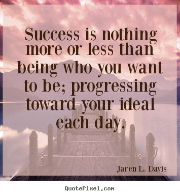 Create picture quotes about inspirational - Success is nothing more or less than being who you want..