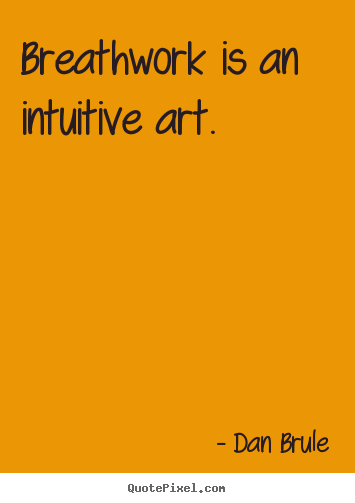 Inspirational quotes - Breathwork is an intuitive art.