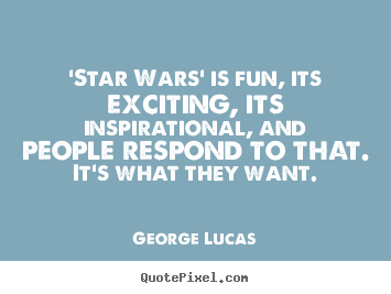 Design picture quotes about inspirational - 'star wars' is fun, its exciting, its inspirational, and..