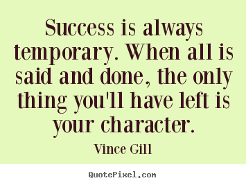 How to design picture quotes about inspirational - Success is always temporary. when all is said and done, the..