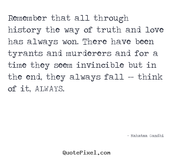 Mahatma Gandhi picture quotes - Remember that all through history the way of truth and love has.. - Inspirational quotes