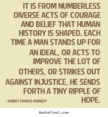 Quotes about inspirational - It is from numberless diverse acts of courage..