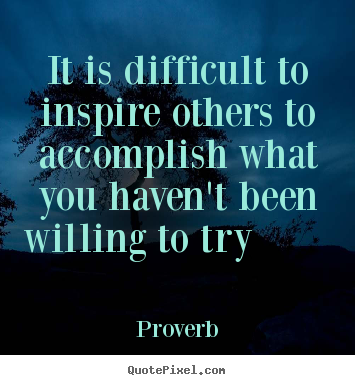 Quotes about inspirational - It is difficult to inspire others to accomplish what..