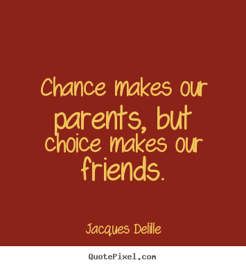 Design picture quotes about inspirational - Chance makes our parents, but choice makes our..